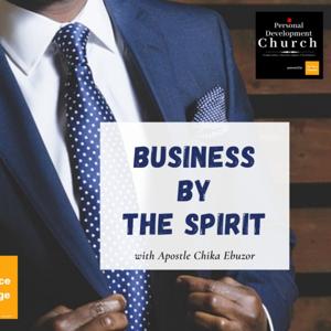 Business By The Spirit with Apostle Chika Ebuzor