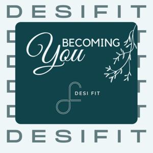 Becoming YOU with DesiFit
