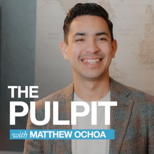 The Pulpit with Matthew Ochoa