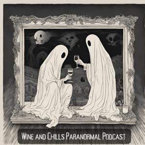 Wine and Chills Paranormal Podcast