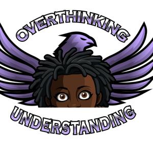 OVERTHINKING UNDERSTANDING Podcast