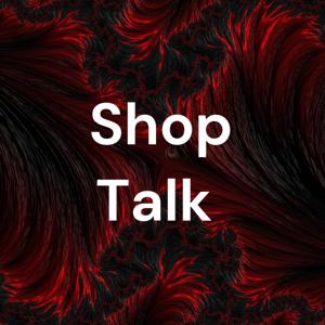 Shop Talk