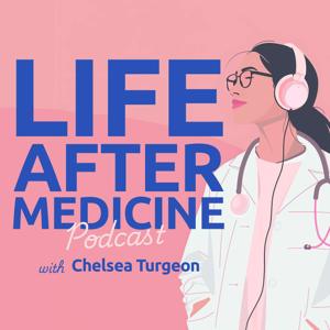 Life After Medicine: How To Change Careers, Beat Burnout & Find Your Purpose For Doctors by Chelsea Turgeon