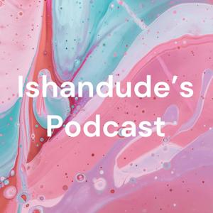 Ishandude's Podcast