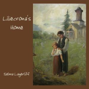 Liliecrona's Home by Selma Lagerlöf (1858 - 1940)