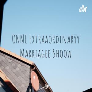 ONNE Extraaordinaryy Marriagee Shoow