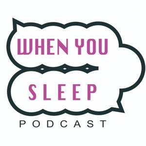 WHEN YOU SLEEP PODCAST