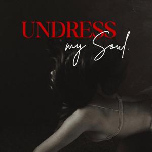 Undress my Soul Podcast