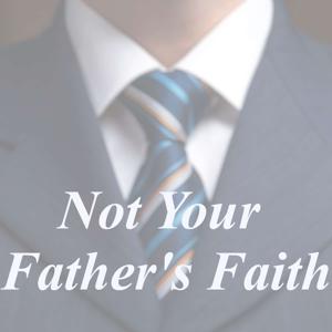 Not Your Father's Faith