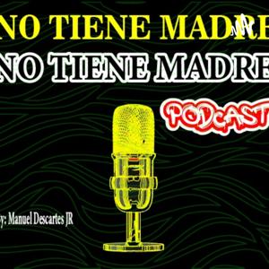 NO TIENE MADRE PODCAST