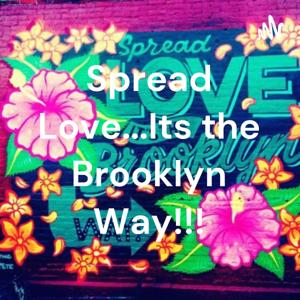 Spread Love...Its the Brooklyn Way!!!