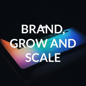 BRAND, GROW AND SCALE