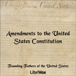 Amendments to the United States Constitution by United States Government by LibriVox