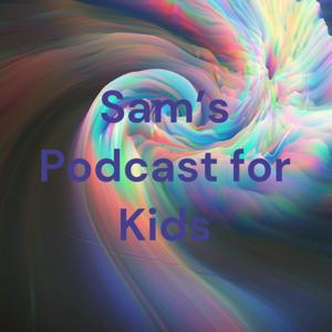 Sam’s Podcast for Kids