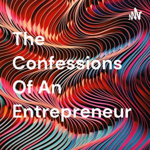 The Confessions Of An Entrepreneur