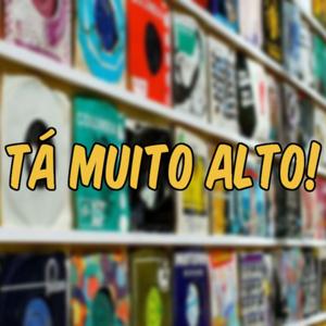 Tá Muito Alto!