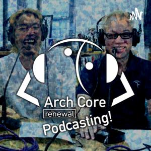 Arch Core renewal podcasting