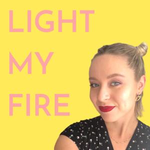 Light My Fire Podcast