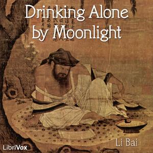 Drinking Alone by Moonlight by Bai Li 李白 (701 - 762)