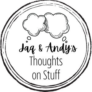 Jaq and Andy’s Thoughts On Stuff