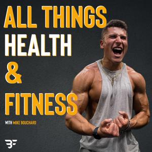 All Things Health and Fitness with Mike Bouchard