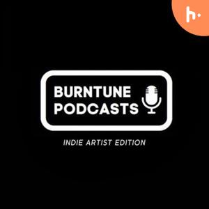 Burntune Podcasts: Indie Artist Edition