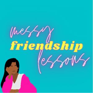 Messy Friendship Lessons