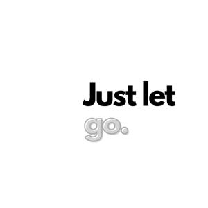 Just let go.