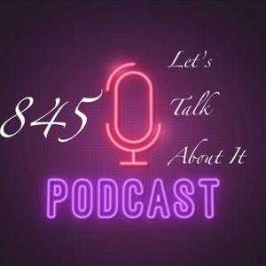 845 GIRL TALK PODCAST