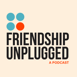 Friendship Unplugged