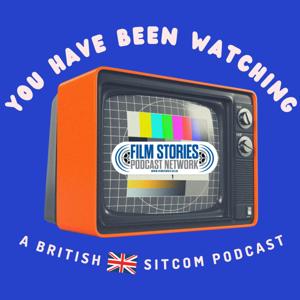 You Have Been Watching: A British Sitcom Podcast by Film Stories