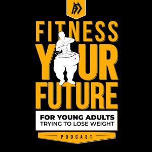 Fitness Your Future: For Young Adults Trying to Lose Weight