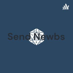 Send Newbs: A D&D podcast