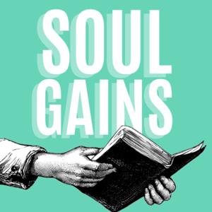 Soul Gains | Christian Podcast