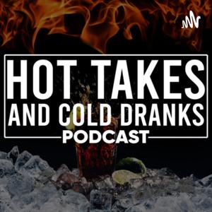 Hot Takes and Cold Dranks