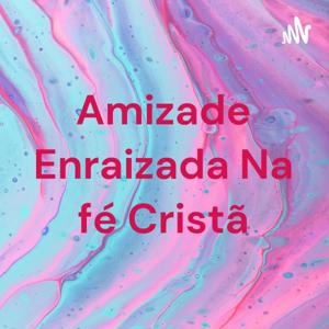 Amizade Enraizada Na fé Cristã