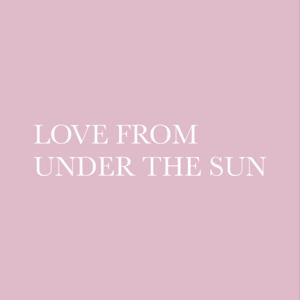 LOVE FROM UNDER THE SUN