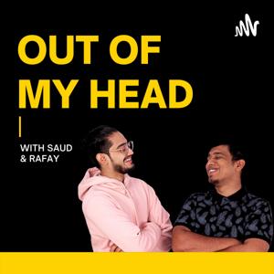 Out of my Head with Saud & Rafay