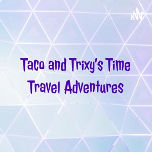 Taco and Trixy's Time Travel Adventures