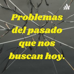 Problemas del pasado que nos buscan hoy.