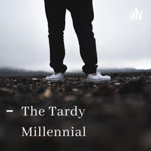 Tardy Millennial Podcast