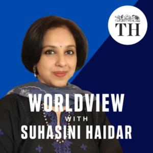 Worldview with Suhasini Haidar by The Hindu