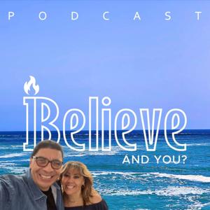 I Believe and you Podcast