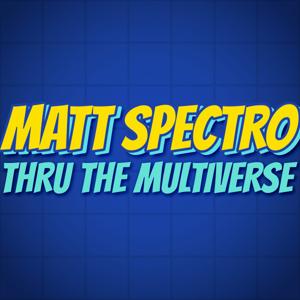 Matt Spectro Thru The Multiverse