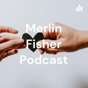 Merlin Fisher Podcast