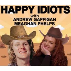 Happy Idiots w/ Andrew Gaffigan & Meaghan Phelps