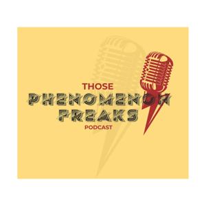 Those Phenomenon Freaks Podcast