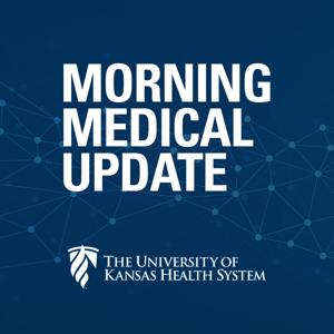 Morning Medical Update by The University of Kansas Health System