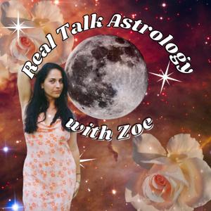 Real Talk Astrology with Zoe