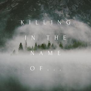 Killing in the Name of...